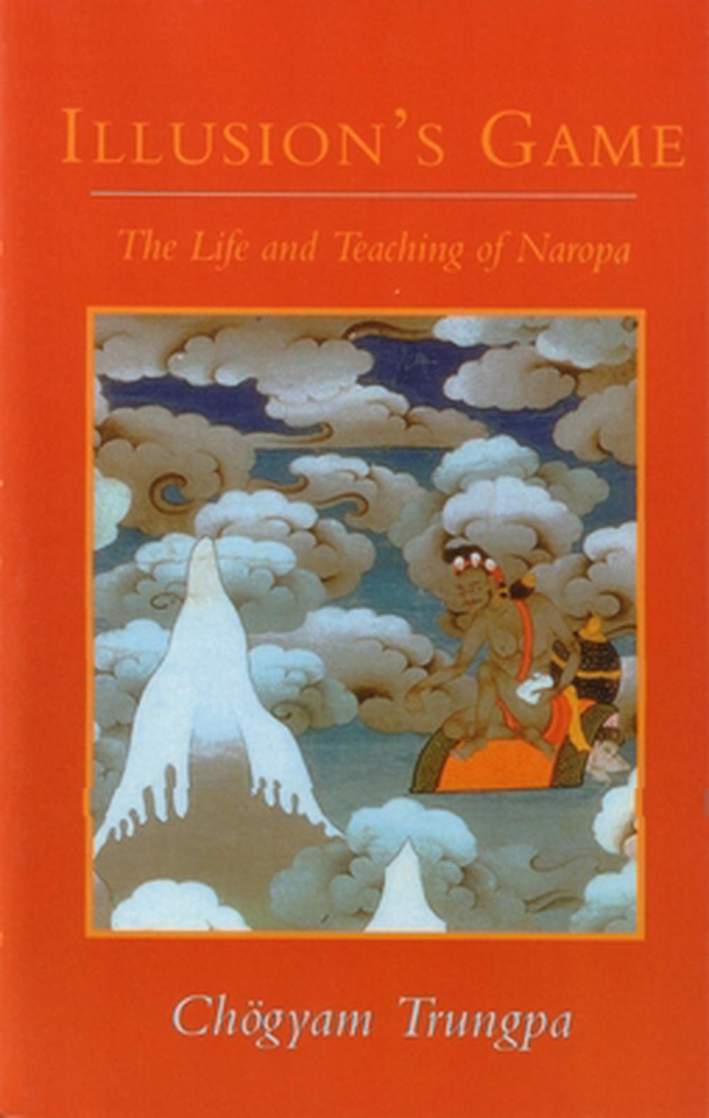 Illusion's Game: The Life and Teaching of Naropa by Chogyam Trungpa - ISBN: 9780877738572