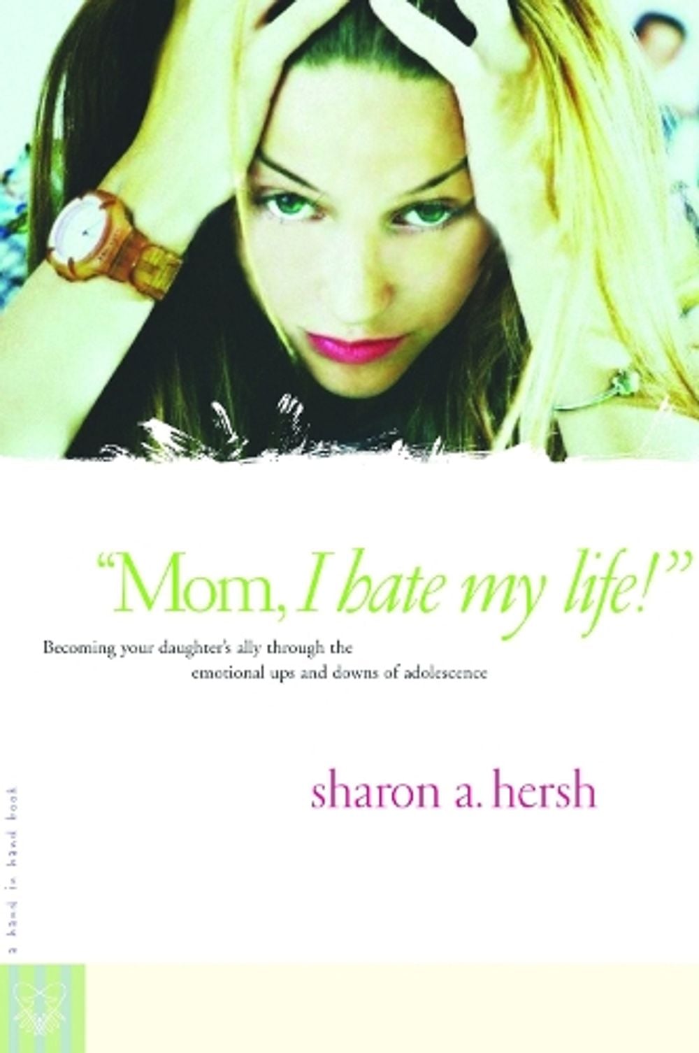 Mom, I Hate My Life! by Sharon A. Hersh - ISBN: 9780877880233