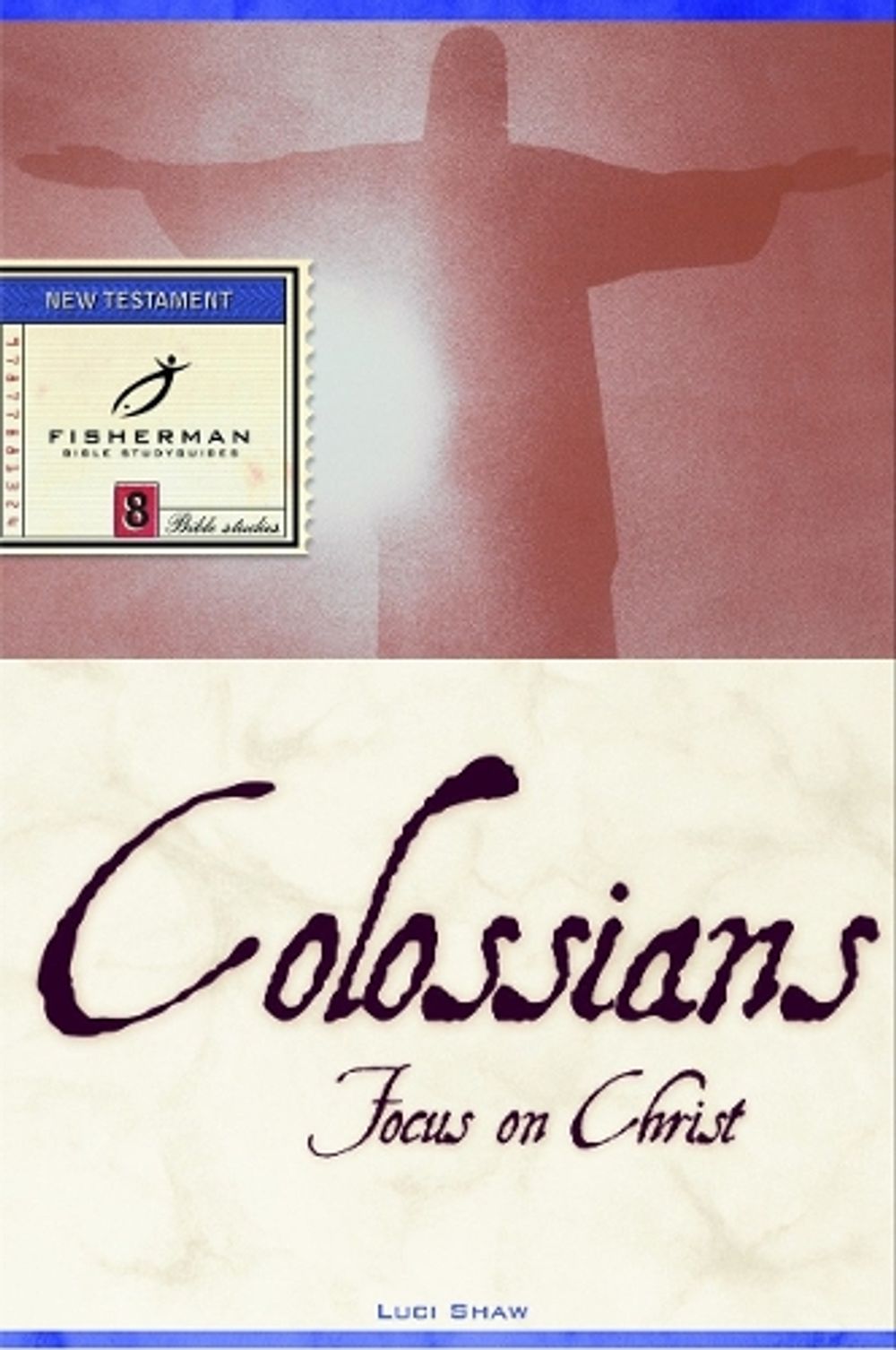 Colossians: Focus on Christ by Luci Shaw - ISBN: 9780877881322