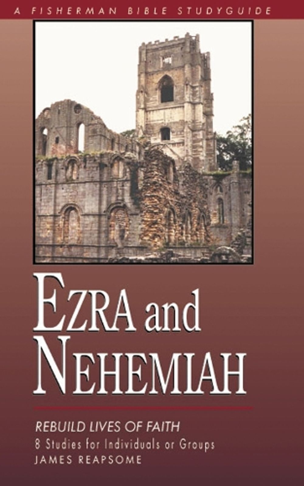 Ezra and Nehemiah: Rebuilding Lives and Faith by James Reapsome - ISBN: 9780877882510