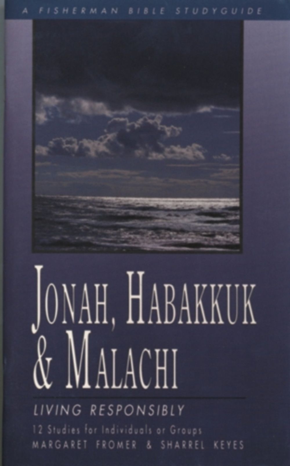 Jonah, Habakkuk & Malachi: Living Responsibly by Sharrel Keyes - ISBN: 9780877884323