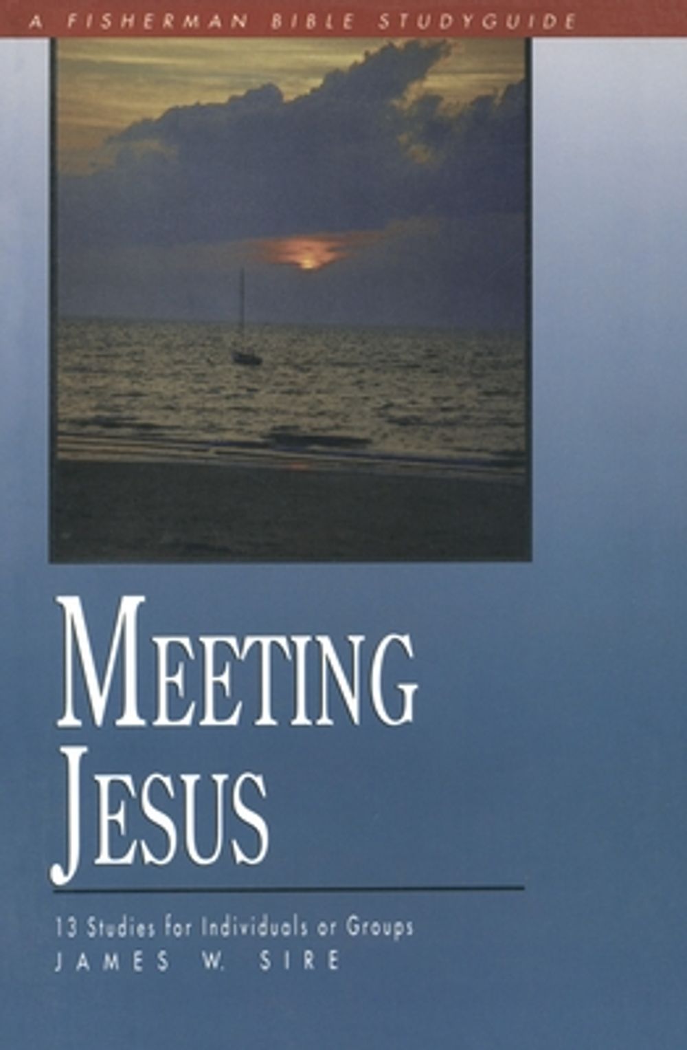 Meeting Jesus by James W. Sire - ISBN: 9780877885429