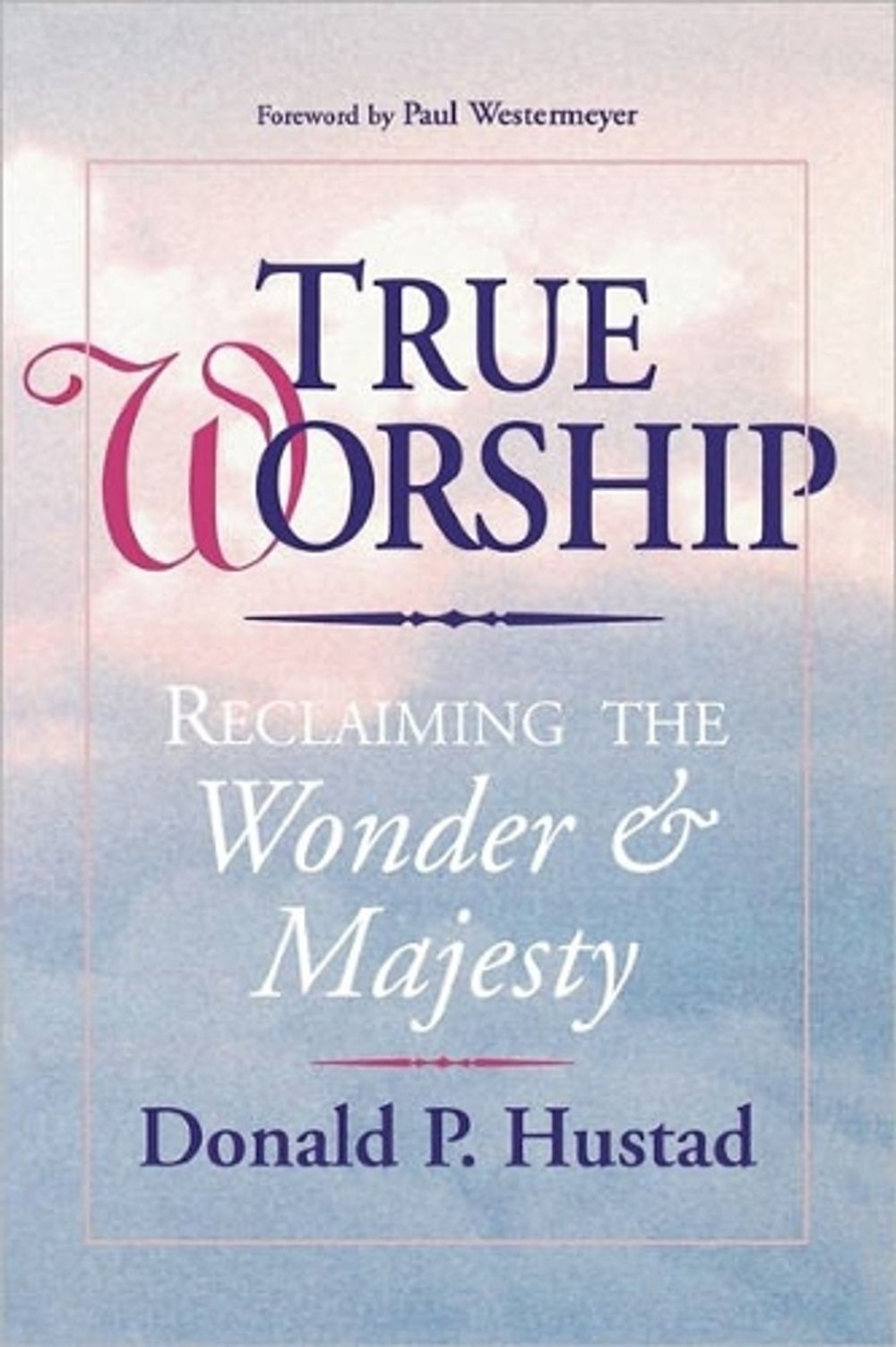 True Worship: Reclaiming the Wonder and Majesty by D. Hustad - ISBN: 9780877888383