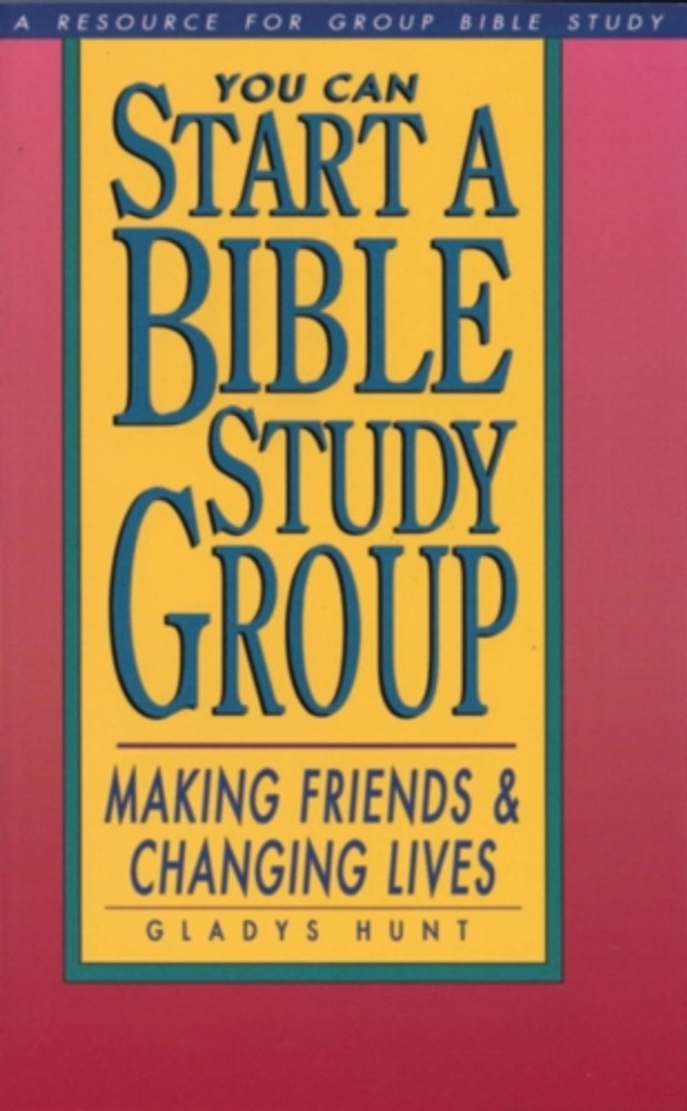 You Can Start a Bible Study Group by Gladys Hunt - ISBN: 9780877889748