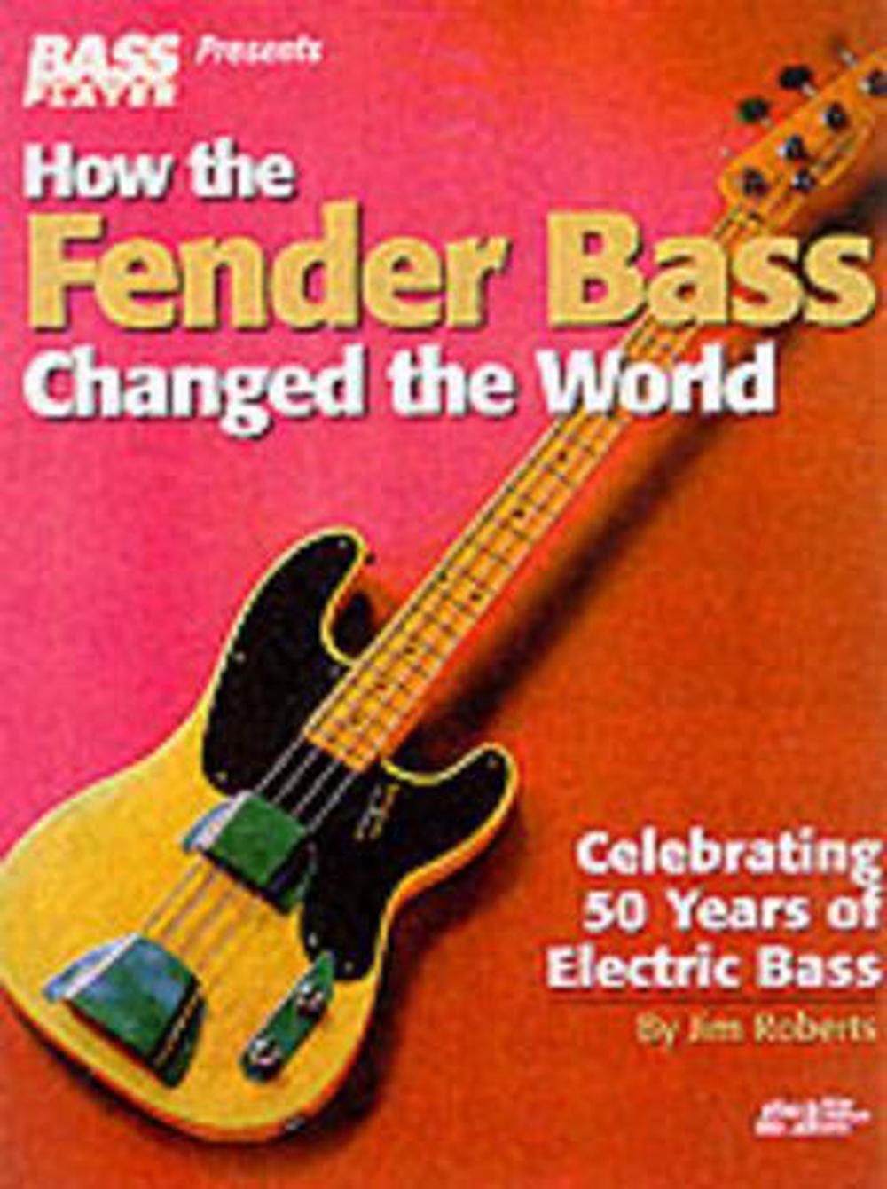 How the Fender Bass Changed the World by Jim Roberts, Paperback