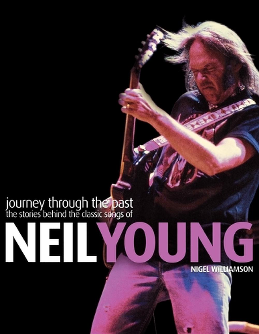 Neil Young - Journey Through the Past: The Stories Behind the Classic ...