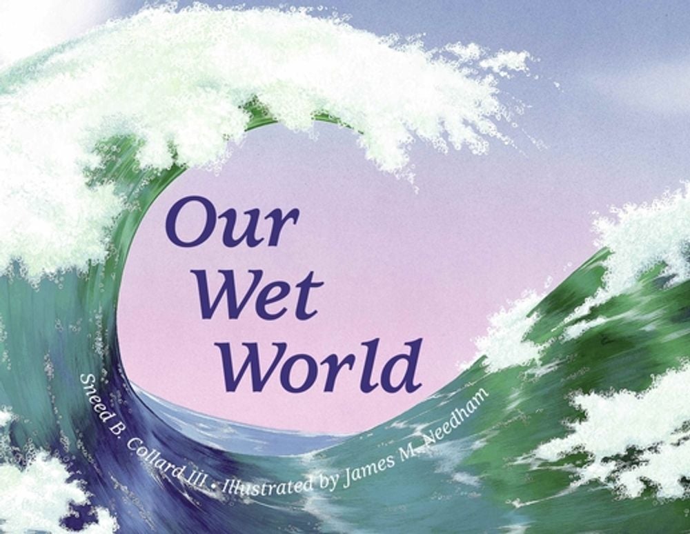 Our Wet World by Sneed B. Collard, III - ISBN: 9780881062687