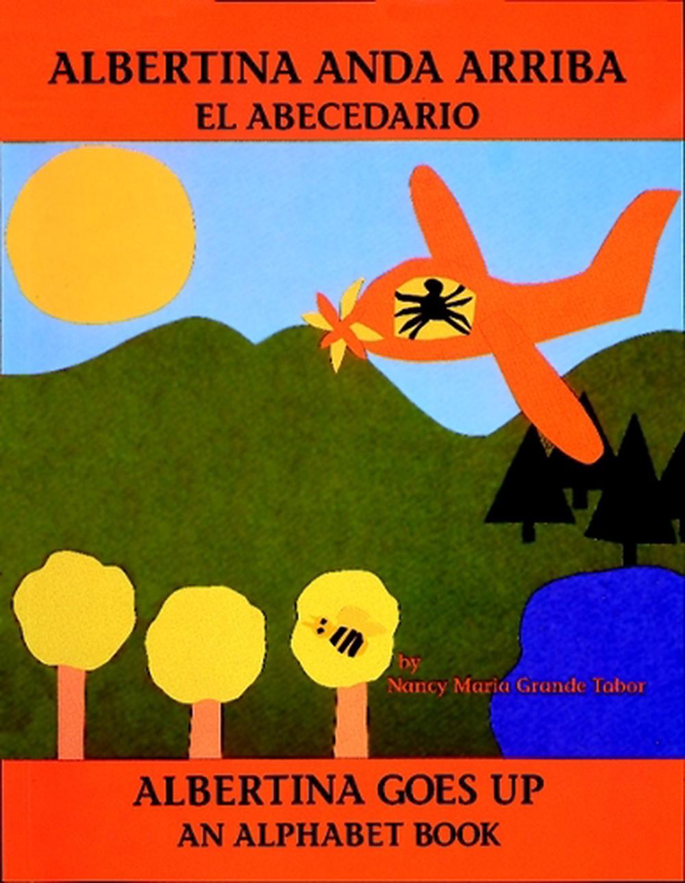 Albertina anda arriba: el abecedario / Albertina Goes Up: An Alphabet Book (Spanish Bilingual Edition) by Nancy Maria Grande Tabor - ISBN: 9780881064186