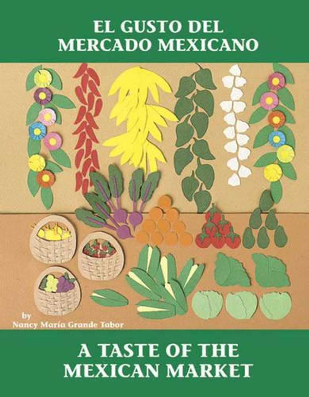 El Gusto del mercado mexicano / A Taste of the Mexican Market (Spanish Bilingual Edition) by Nancy Maria Grande Tabor - ISBN: 9780881068207