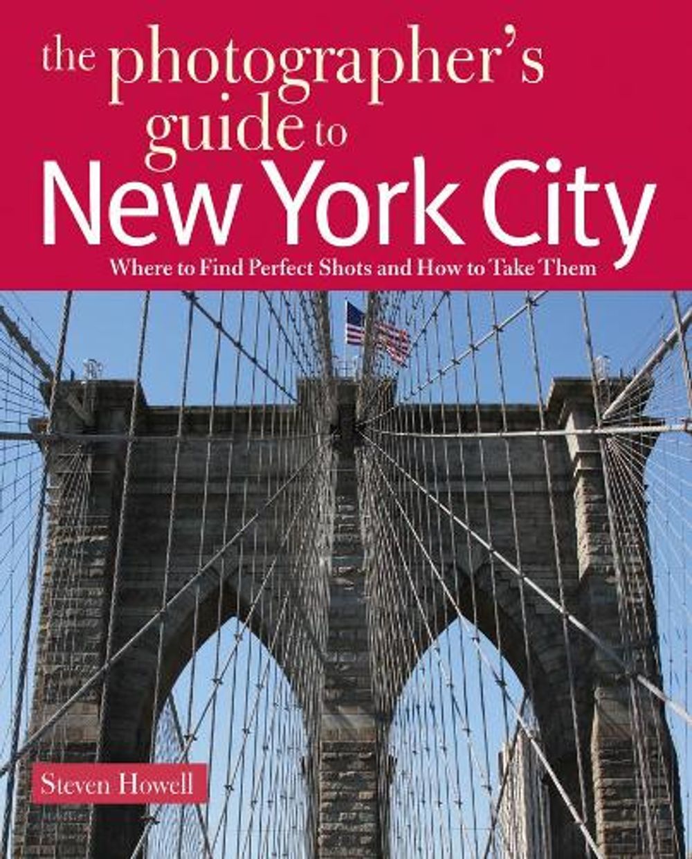The Photographer's Guide to New York City, 1st Edition by Steven Howell - ISBN: 9780881508765