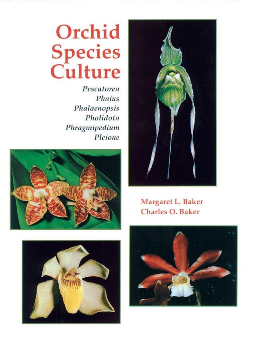Orchid Species Culture: Pescatorea, Phaius, Phalaenopsis, Pholidota, Phragmipedium, Pleione (Orchid Species Culture) by Charles O. Baker - ISBN: 9780881922080