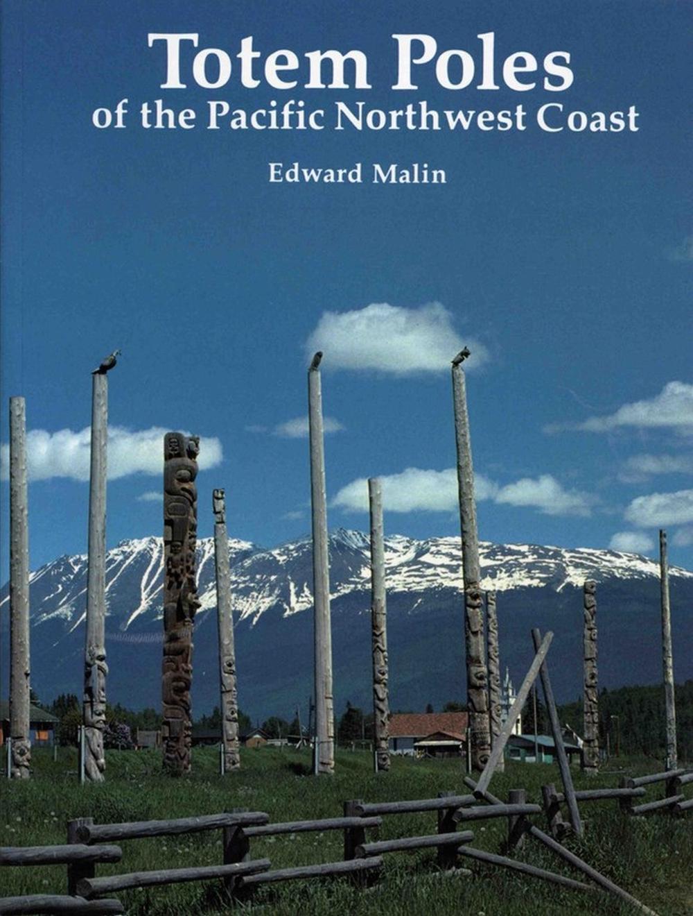 Totem Poles of the Pacific Northwest Coast by Edward Malin - ISBN: 9780881922950
