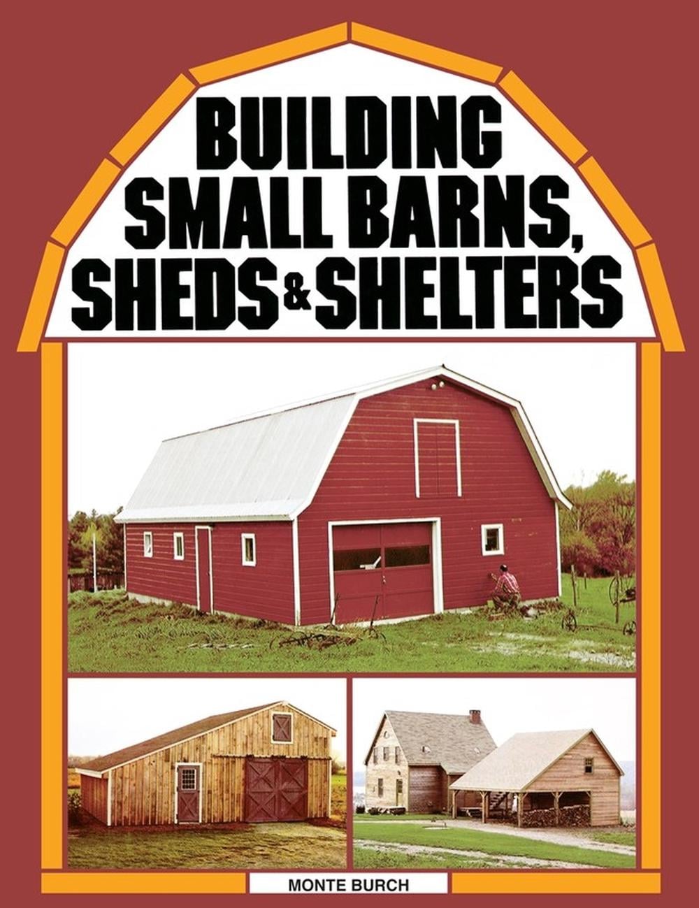 Building Small Barns, Sheds & Shelters by Monte Burch - ISBN: 9780882662459