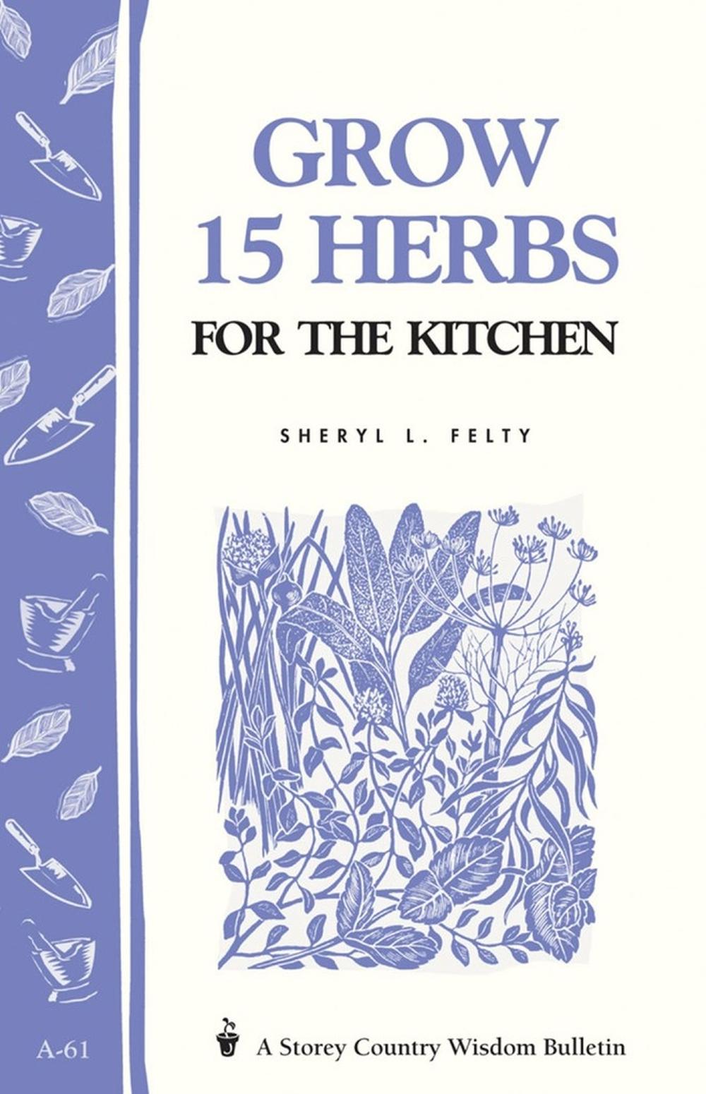 Grow 15 Herbs for the Kitchen, 9780882662756