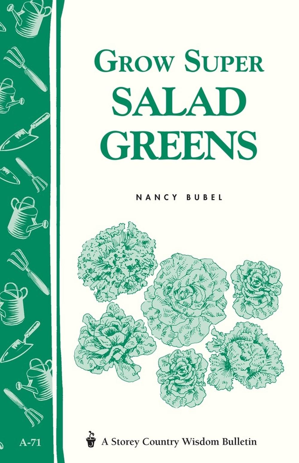 Grow Super Salad Greens by Nancy Bubel - ISBN: 9780882662855