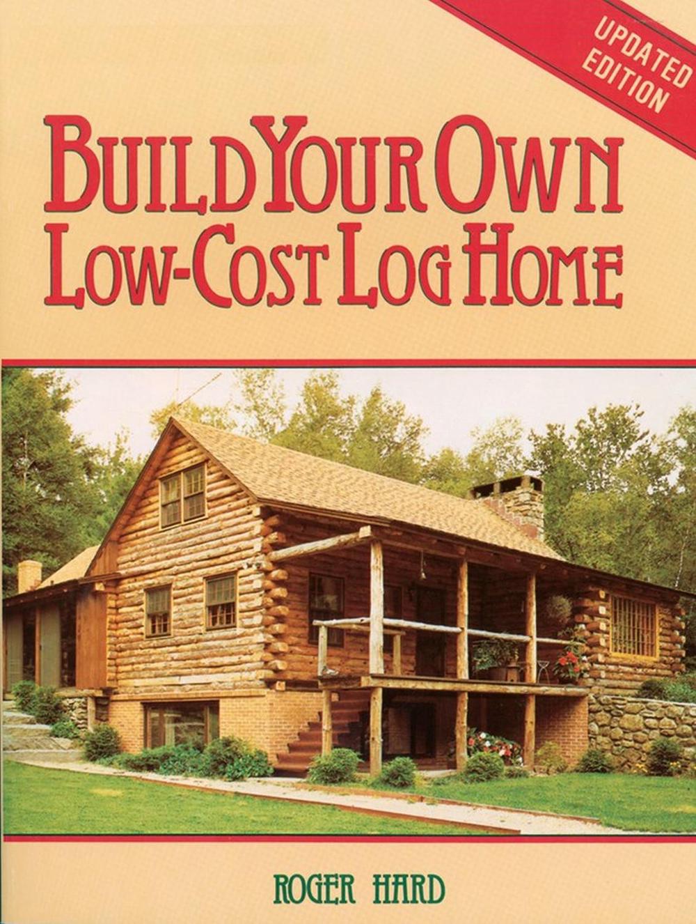 Build Your Own Low-Cost Log Home by Roger Hard - ISBN: 9780882663999