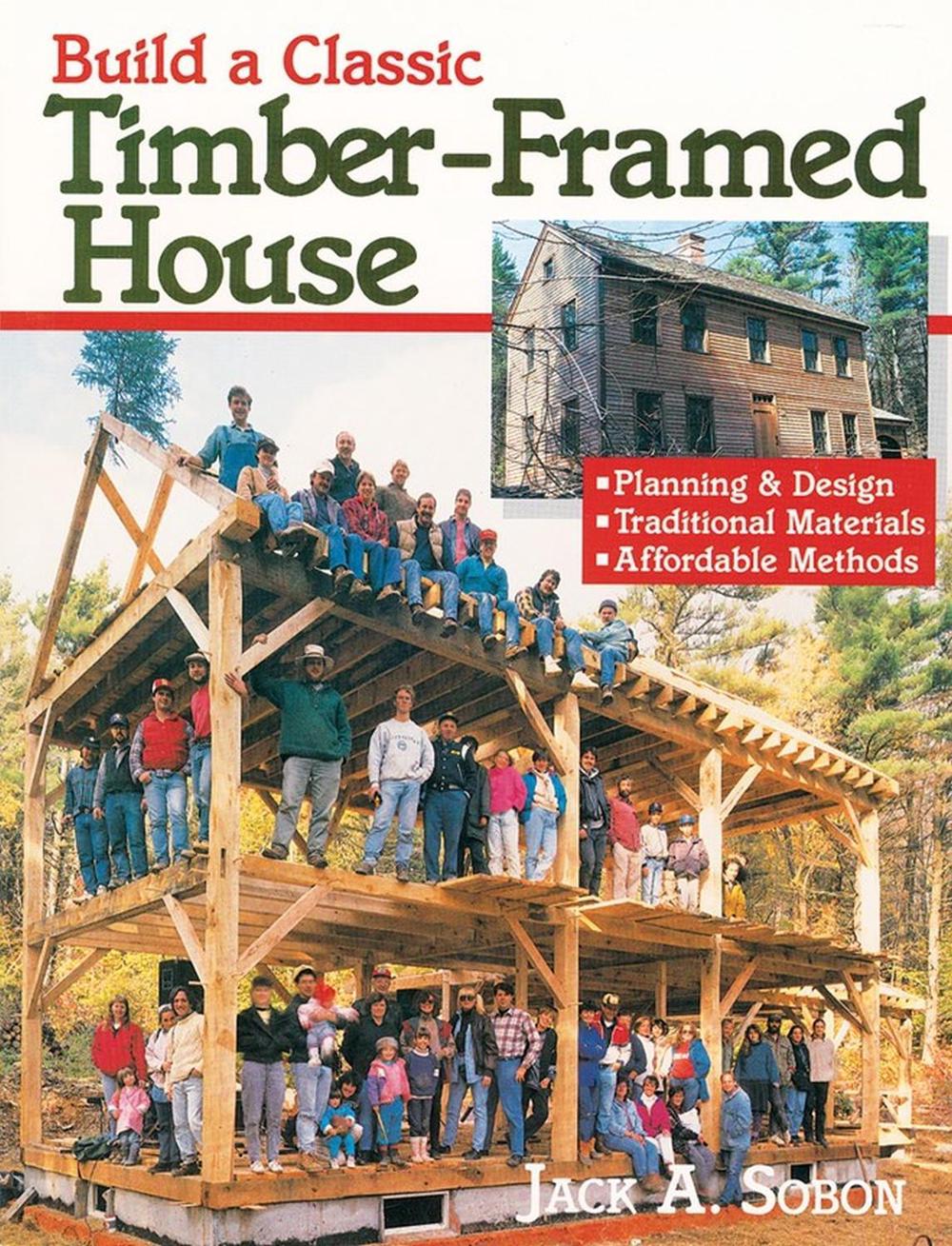 Build a Classic Timber-Framed House by Jack A. Sobon - ISBN: 9780882668413