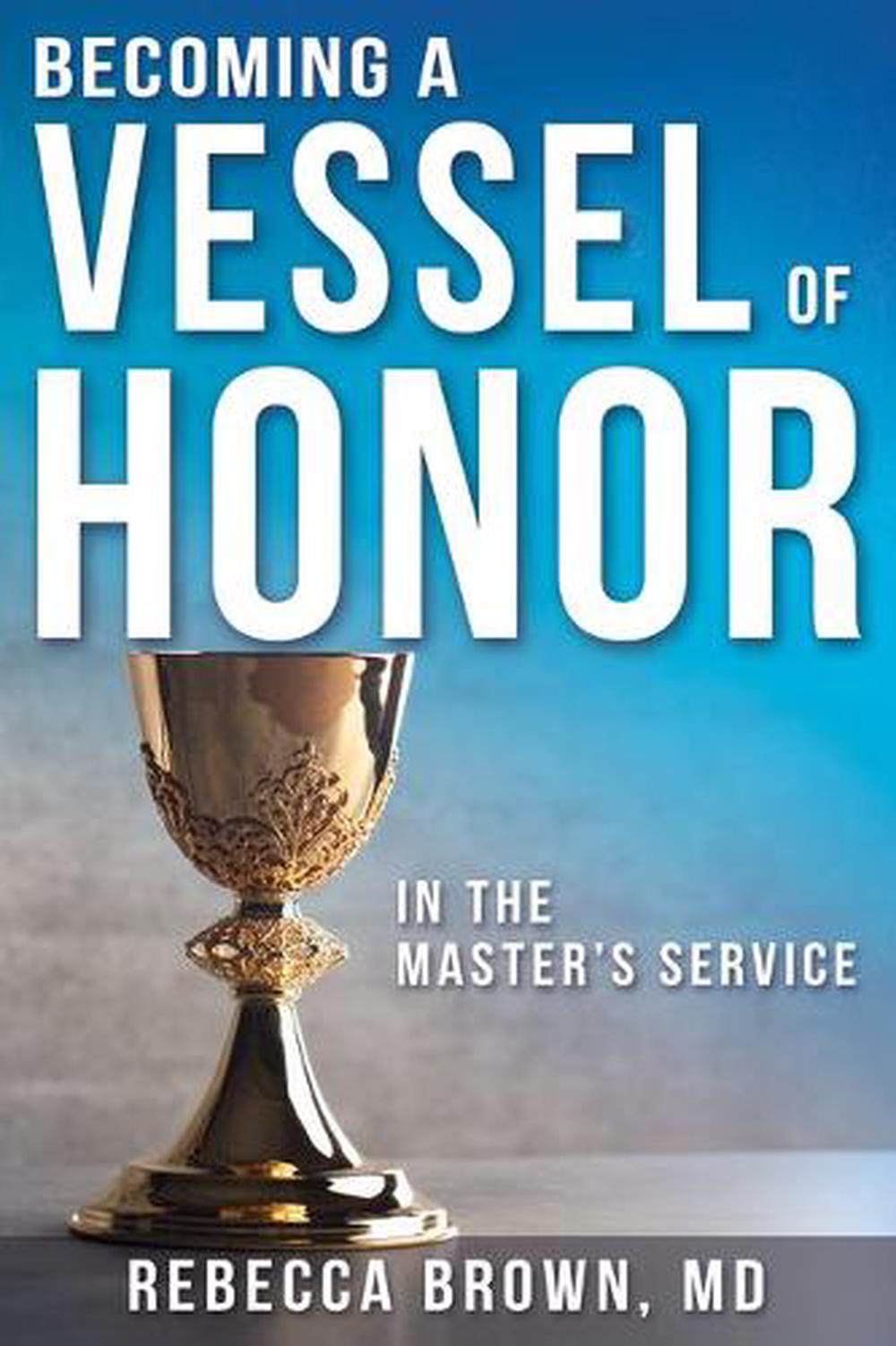 Becoming A Vessel Of Honor By Rebecca Brown Paperback 9780883683224 Buy Online At Moby The Great