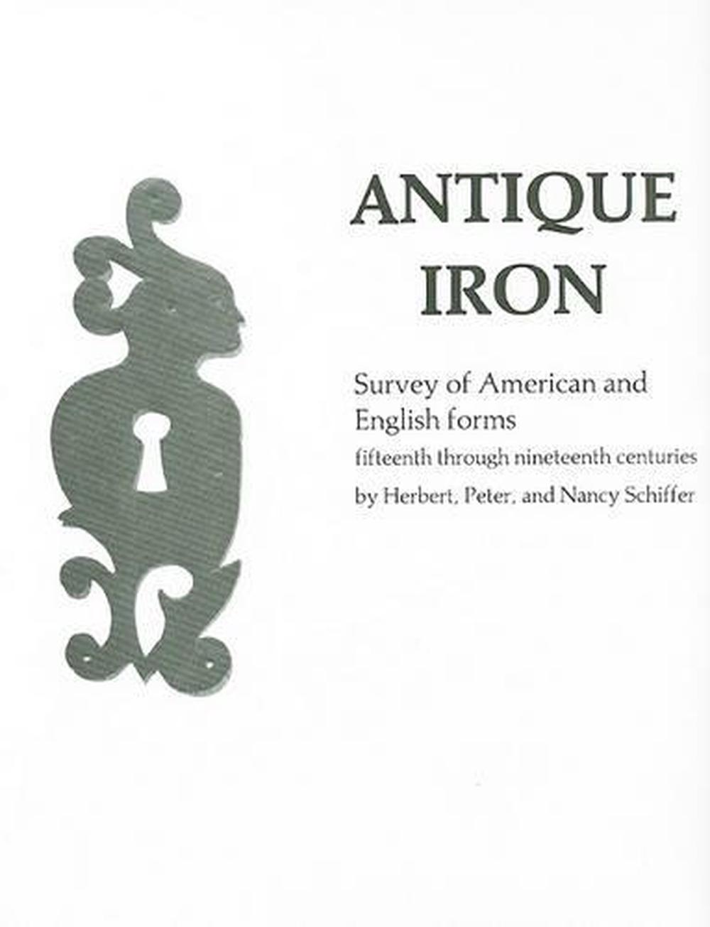 Antique Iron, English and American by Herbert, Peter, and Nancy Schiffer - ISBN: 9780887405587