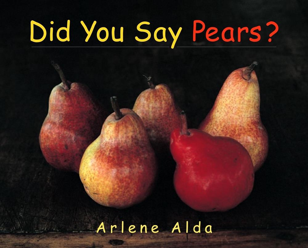 Did You Say Pears? by Arlene Alda - ISBN: 9780887767395