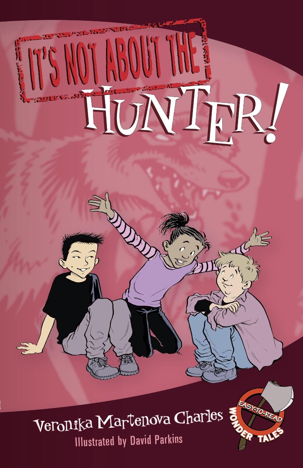 It's Not about the Hunter! by Veronika Martenova Charles - ISBN: 9780887769481