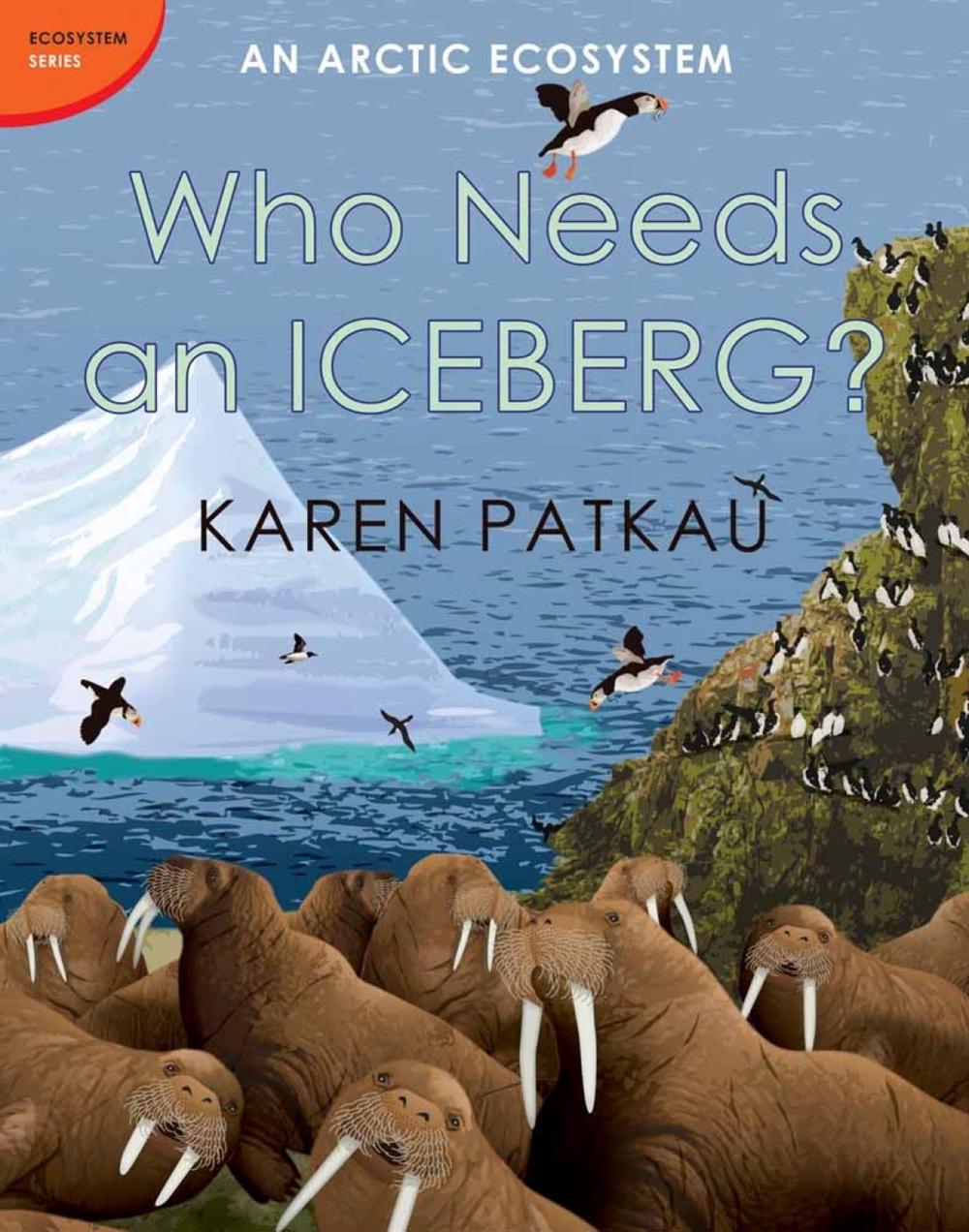 Who Needs an Iceberg? by Karen Patkau - ISBN: 9780887769931