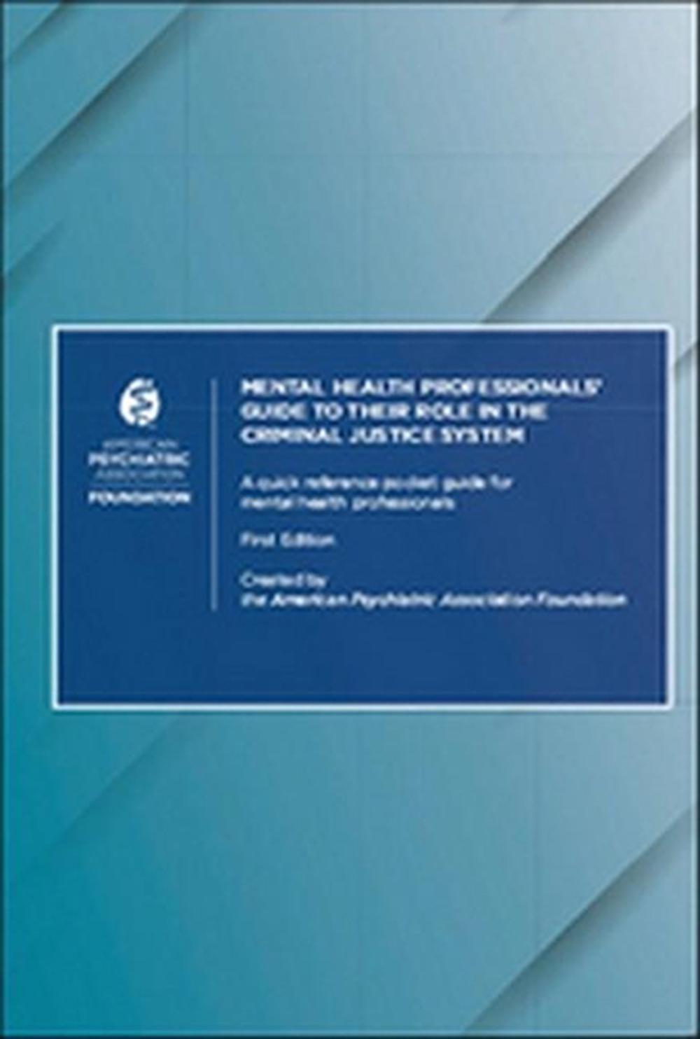 Mental Health Professionals’ Guide to Their Role in the Criminal Justice System, 9780890424858