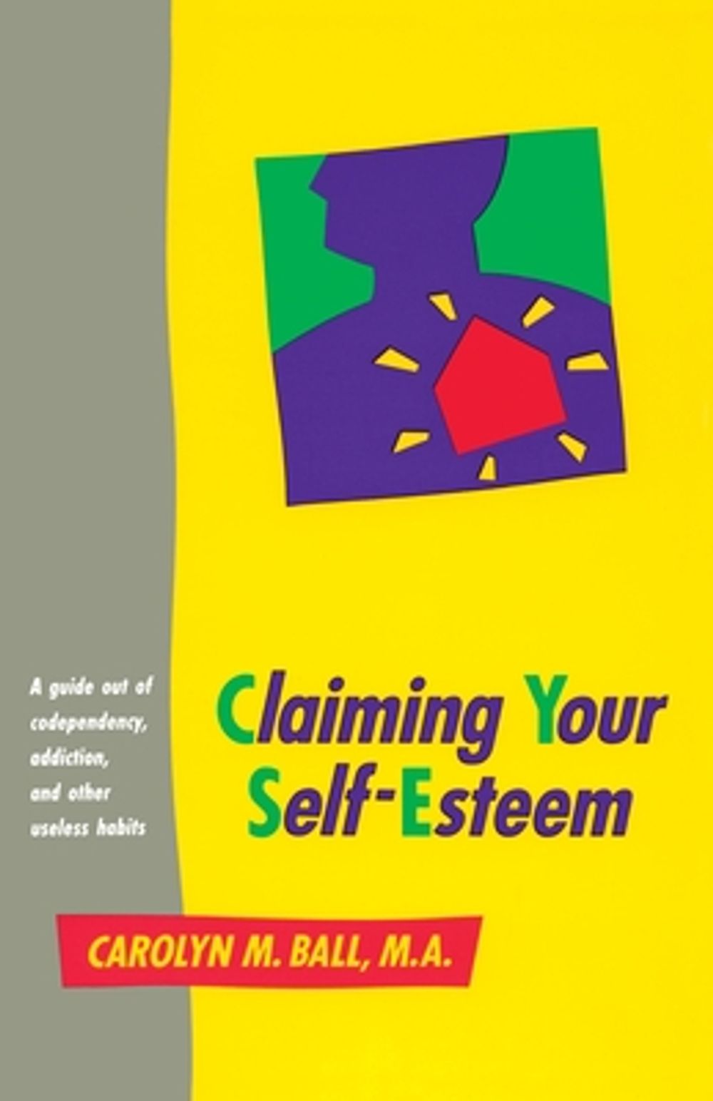 Claiming Your Self-Esteem: A Guide Out of Codependency, Addiction and Other Useless Habits by Carolyn M. Ball - ISBN: 9780890876459