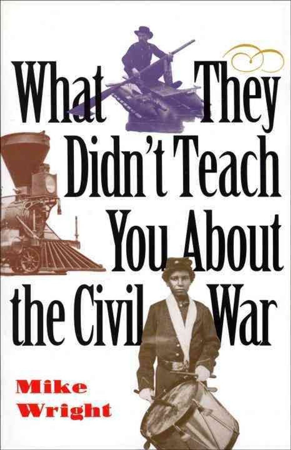 What They Didn't Teach You about the Civil War by Mike Wright - ISBN: 9780891416548
