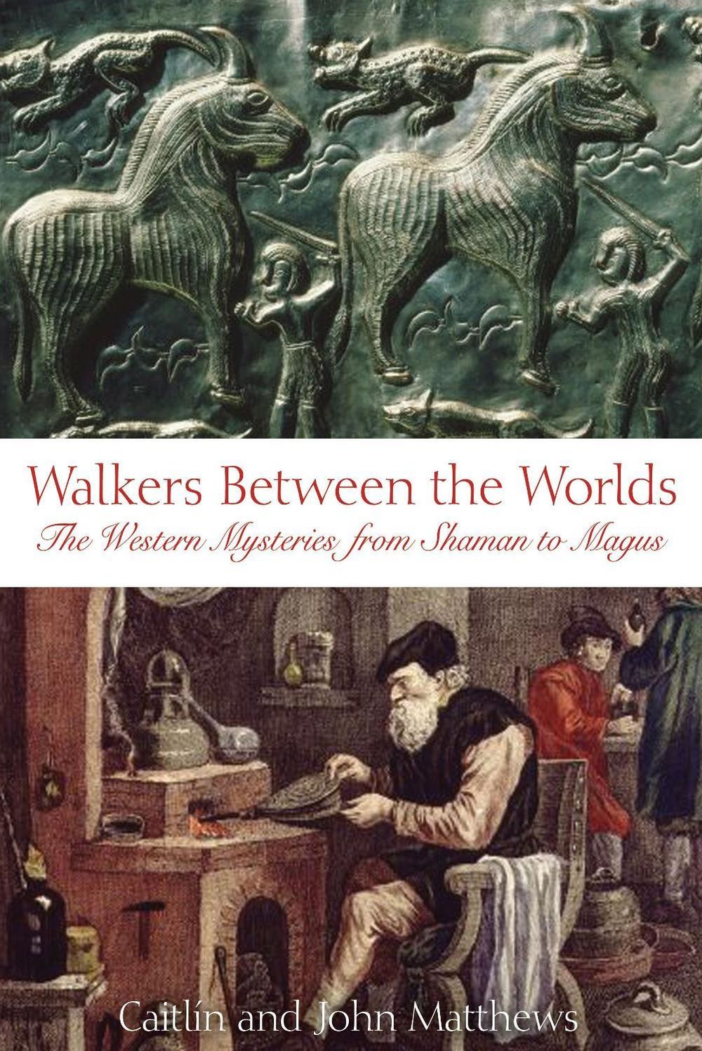Walkers Between the Worlds: The Western Mysteries from Shaman to Magus by John Matthews - ISBN: 9780892810918
