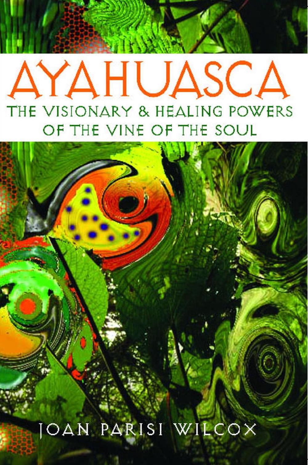 Ayahuasca by Joan Parisi Wilcox - ISBN: 9780892811311