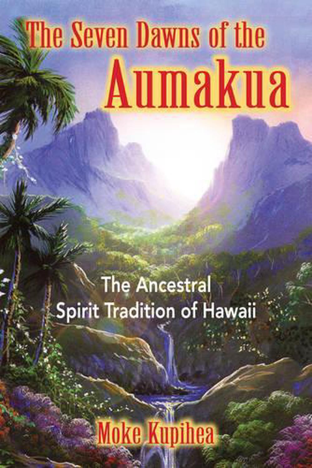 The Seven Dawns of the Aumakua by Moke Kupihea - ISBN: 9780892811441