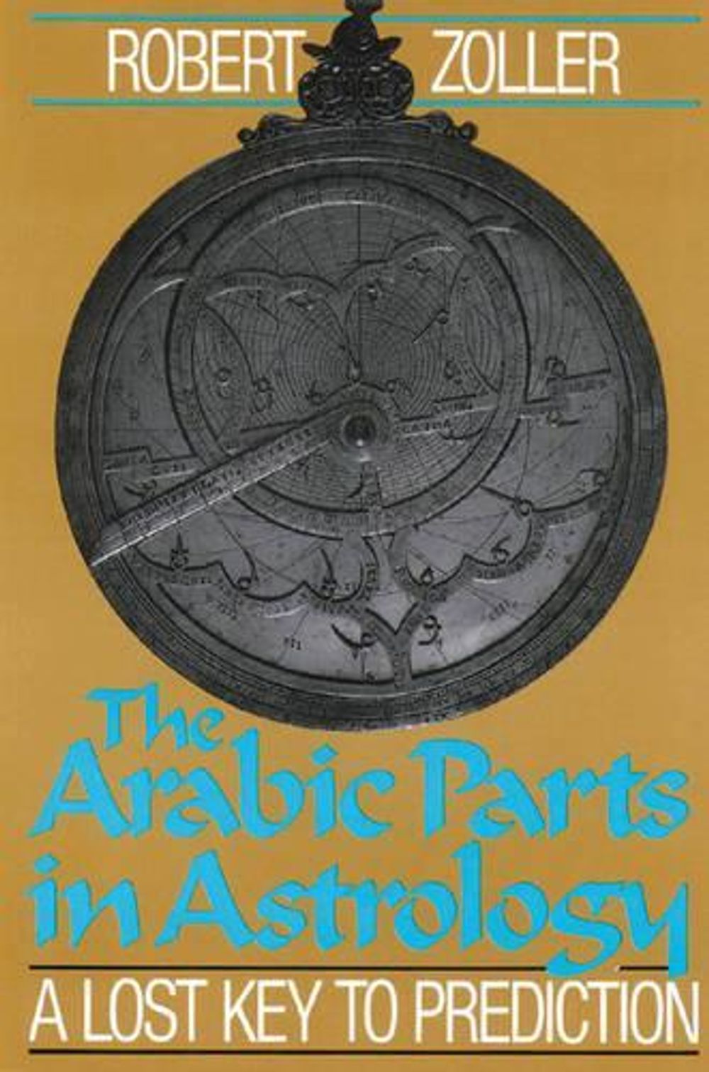 Arabic Parts in Astrology by Robert Zoller - ISBN: 9780892812509