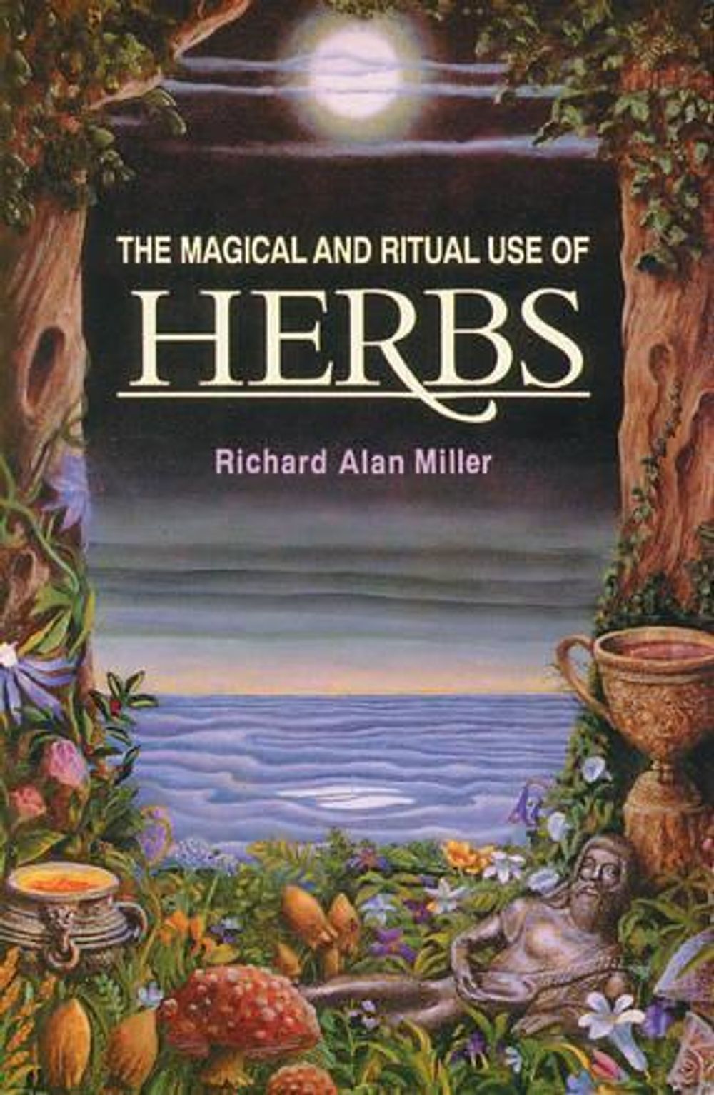 The Magical and Ritual Use of Herbs by Richard Alan Miller - ISBN: 9780892814015