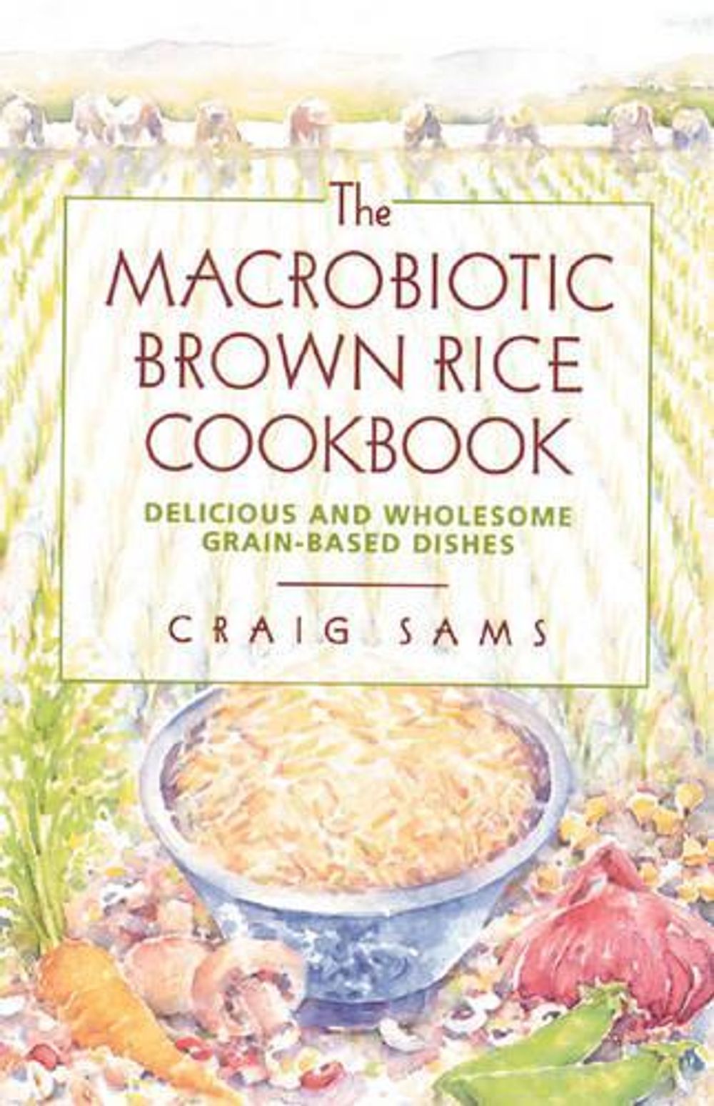 The Macrobiotic Brown Rice Cookbook by Craig Sams - ISBN: 9780892814473