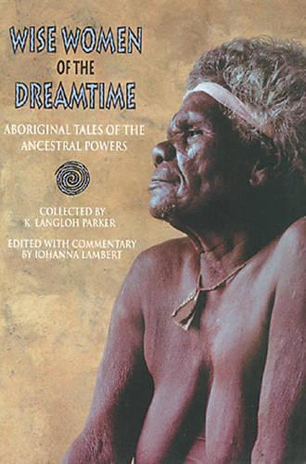 Wise Women of the Dreamtime Aboriginal Tales of the Ancestral Powers
