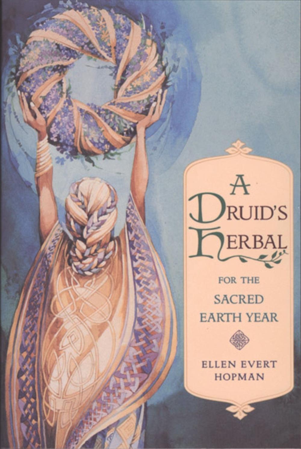 A Druid's Herbal for the Sacred Earth Year by Ellen Evert Hopman - ISBN: 9780892815012