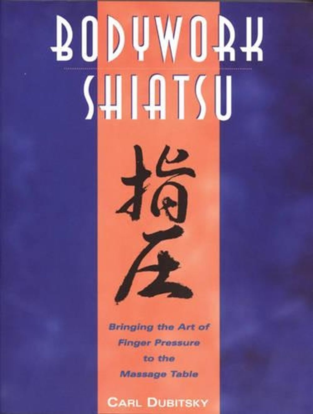 Bodywork Shiatsu by Carl Dubitsky - ISBN: 9780892815265