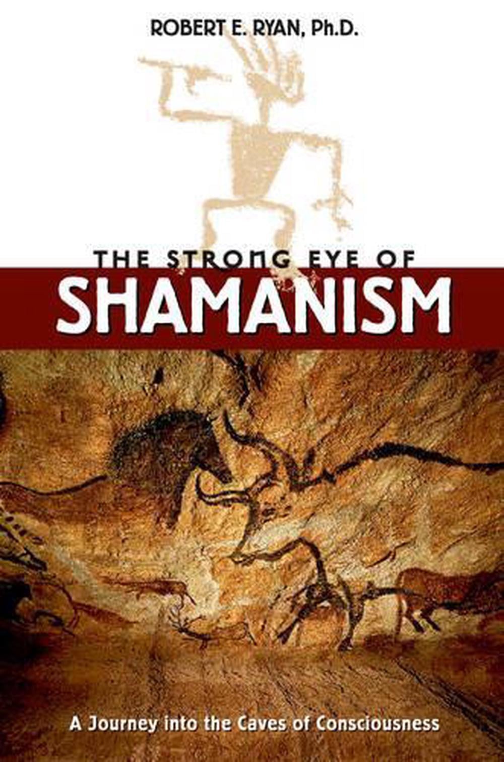 The Strong Eye of Shamanism by Robert E. Ryan - ISBN: 9780892817092