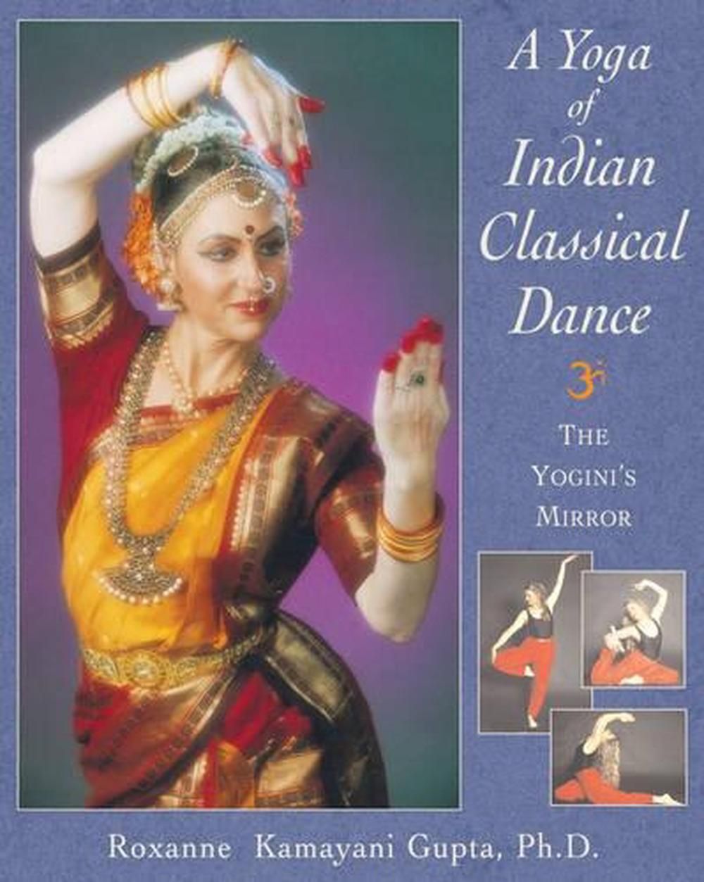 The Yoga of Indian Classical Dance by Roxanne Kamayani Gupta - ISBN: 9780892817658