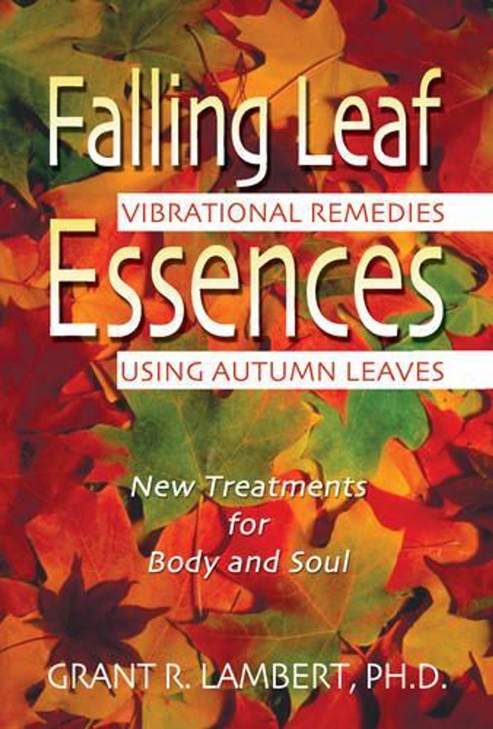 Falling Leaf Essences by Grant R. Lambert - ISBN: 9780892819287