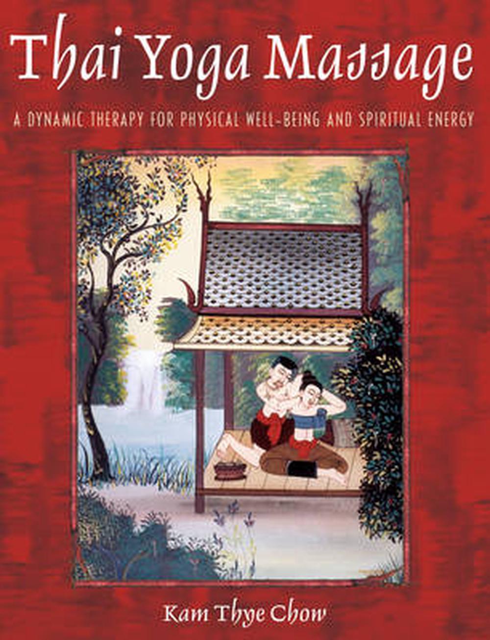 Thai Yoga Massage: A Dynamic Therapy for Physical Well-Being and Spiritual Energy, 9780892819379