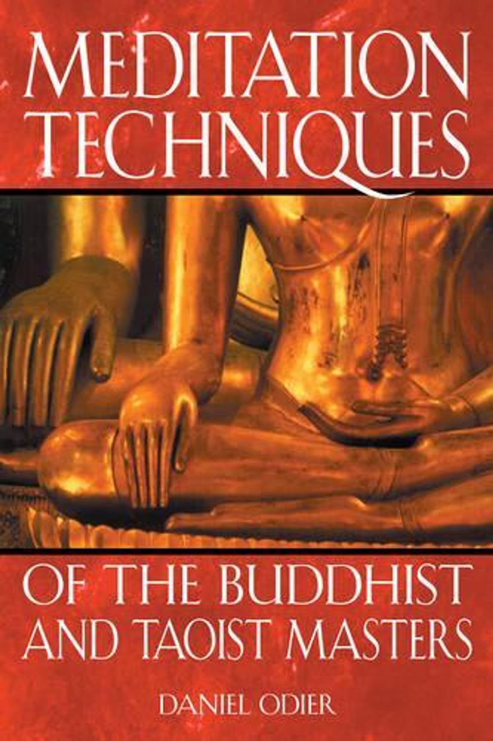 Meditation Techniques of the Buddhist and Taoist Masters by Daniel Odier - ISBN: 9780892819676