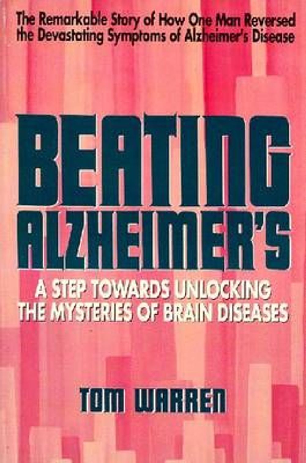 Beating Alzheimer's: A Step Towards Unlocking the Mysteries of Brain Diseases by Tom Warren - ISBN: 9780895294883