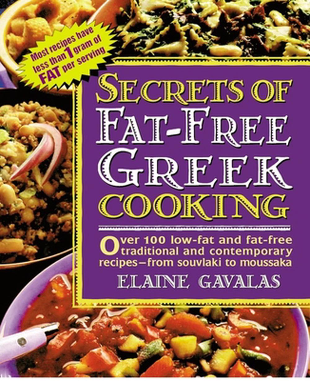 Secrets of Fat-Free Greek Cooking: Over 100 Low-Fat and Fat-Free Traditional and Contemporary Recipes by Elaine Gavalas - ISBN: 9780895298621