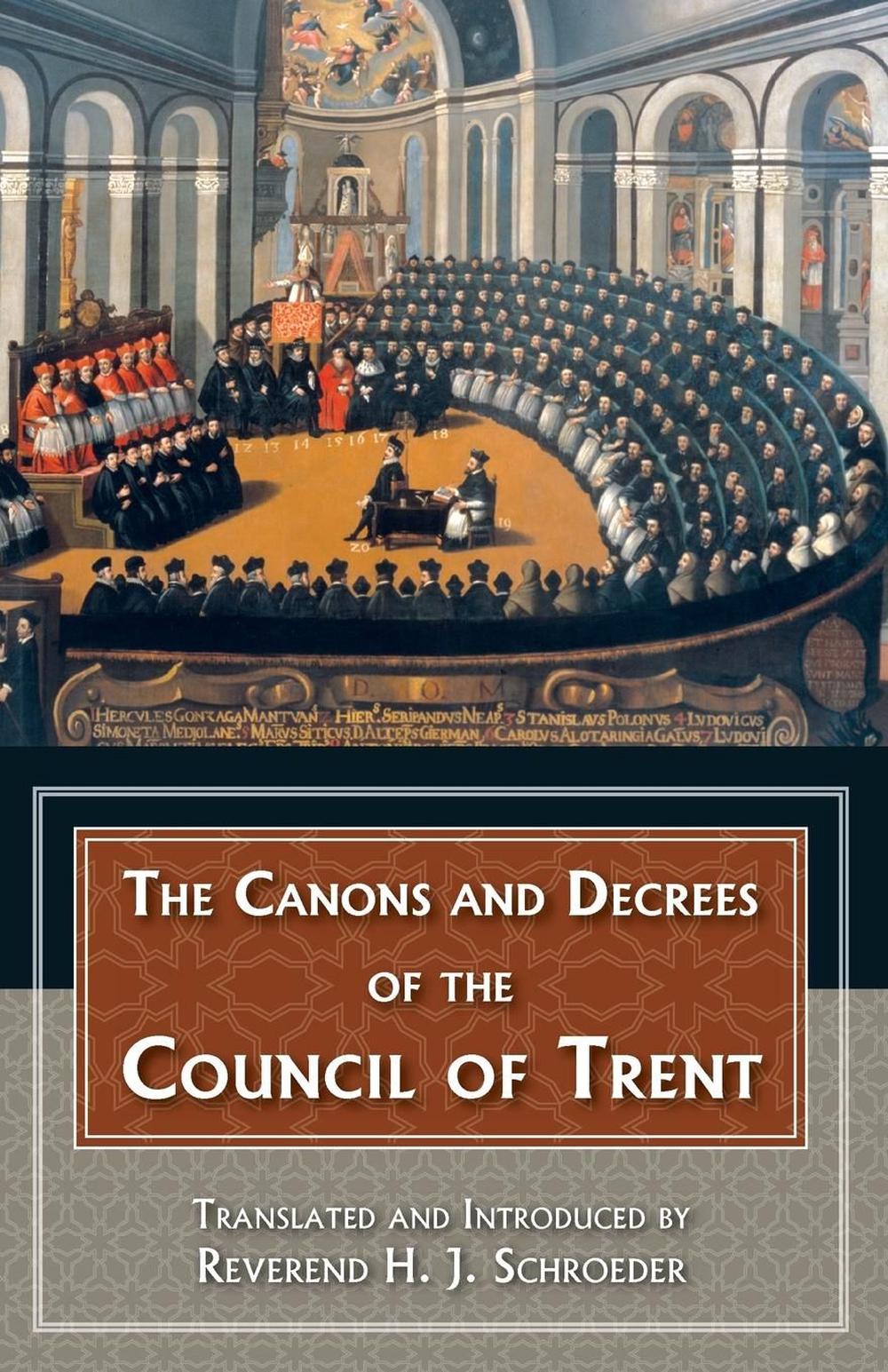 The Canons and Decrees of the Council of Trent: Explains the Momentous Accomplishments of the Council of Trent., 9780895550743