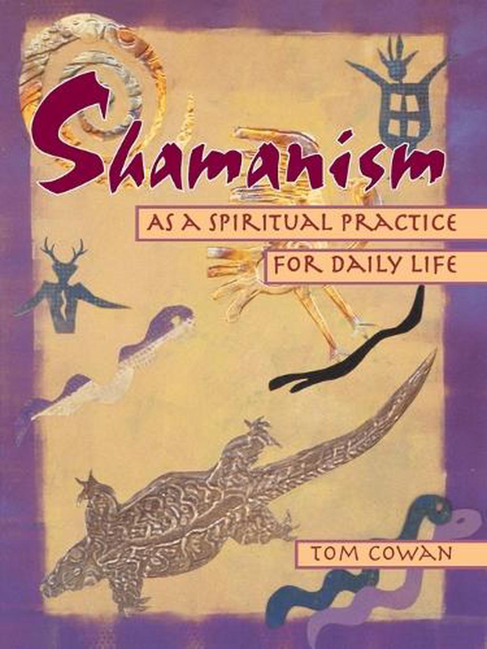 Shamanism As a Spiritual Practice for Daily Life by Tom Cowan - ISBN: 9780895948380