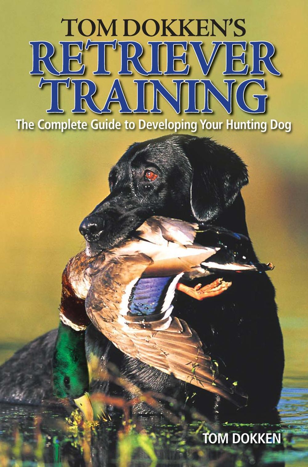 Tom Dokken's Retriever Training by Tom Dokken - ISBN: 9780896898585