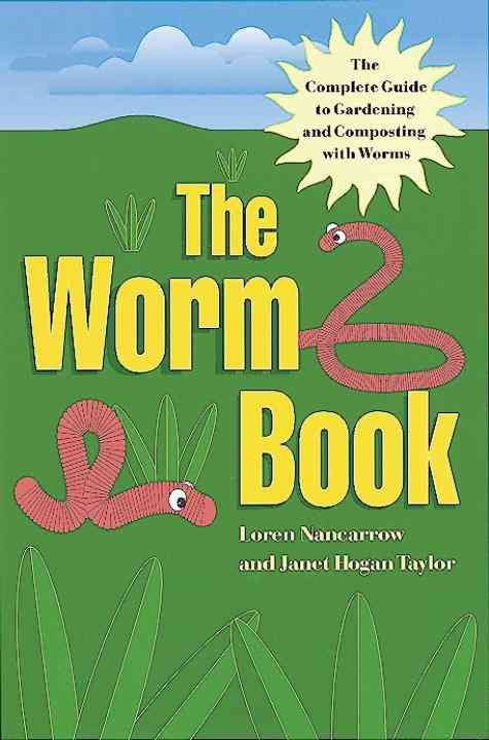 The Worm Book: The Complete Guide to Gardening and Composting with Worms by Loren Nancarrow - ISBN: 9780898159943
