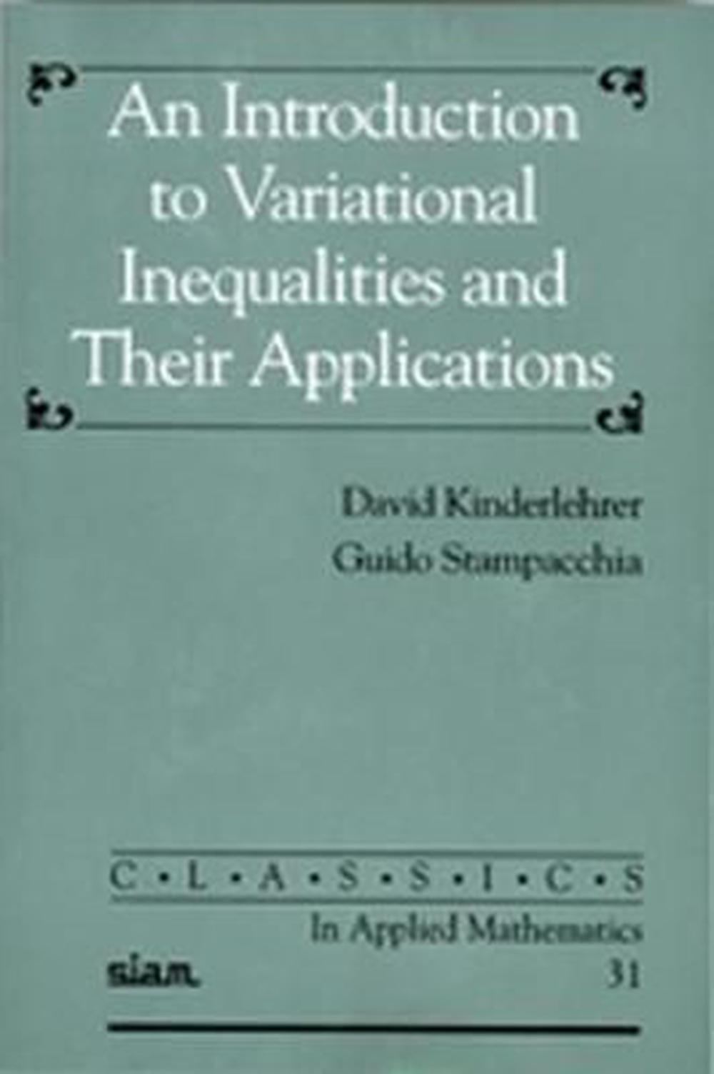 An Introduction to Variational Inequalities and Their Applications, 9780898714661